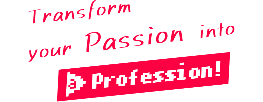 Transform your Passion into a Profession!